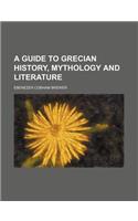 A Guide to Grecian History, Mythology and Literature: (English)