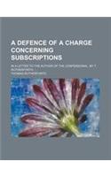 A Defence of a Charge Concerning Subscriptions; In a Letter to the Author of the Confessional. by T. Rutherforth,