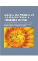 La Fable Des Abeilles Ou Les Fripons Devenus Honnestes Gens; Avec Le Commentaire, Ou L'On Prouve Que Les Vices Des Particuliers Tendent A L'Avantage
