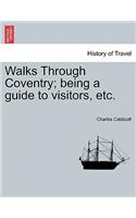 Walks Through Coventry; Being a Guide to Visitors, Etc.