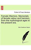 Female Warriors. Memorials of Female Valour and Heroism, from the Mythological Ages to the Present Era. Vol. I