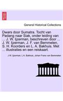 Dwars Door Sumatra. Tocht Van Padang Naar Siak, Onder Leiding Van ... J. W. Ijzerman, Beschreven Door ... J. W. Ijzerman, J. F. Van Bemmelen, S. H. Koorders En L. A. Bakhuis. Met ... Illustraties En Een Reiskaart.
