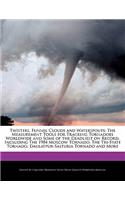 Twisters, Funnel Clouds and Waterspouts: The Measurement Tools for Tracking Tornadoes Worldwide and Some of the Deadliest on Record, Including the 1904 Moscow Tornado, the Tri-State Tornado