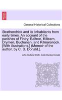 Strathendrick and Its Inhabitants from Early Times. an Account of the Parishes of Fintry, Balfron, Killearn, Drymen, Buchanan, and Kilmaronock. [With Illustrations.] (Memoir of the Author, by C. D. Donald.).