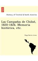 Las Campañas de Chiloé, 1820-1826. Memoria histórica, etc.: (Spanish)