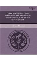 Three Dimensional Flow Structures and Turbulence Distribution in an Urban Environment