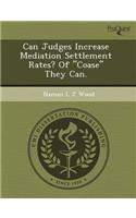 Can Judges Increase Mediation Settlement Rates? of Coase They Can