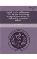 English as a Second Language (ESL) Learning Communities: An Approach to Retaining ESL Students in a Community College