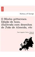 O Minho Pittoresco. Edic A O de Luxo, Illustrada Com Desenhos de Joa O de Almeida, Etc