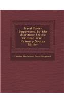 Naval Power Suppressed by the Maritime States: Crimean War - Primary Source Edition
