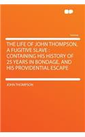 The Life of John Thompson, a Fugitive Slave: Containing His History of 25 Years in Bondage, and His Providential Escape(English)