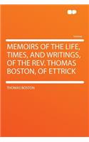 Memoirs of the Life, Times, and Writings, of the Rev. Thomas Boston, of Ettrick