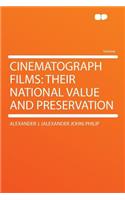 Cinematograph Films: Their National Value and Preservation