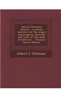 Advent Christian History: A Concise Narrative of the Origin and Progress, Doctrine and Work of This Body of Believers