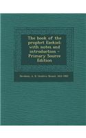 The Book of the Prophet Ezekiel; With Notes and Introduction - Primary Source Edition