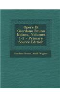 Opere Di Giordano Bruno Nolano, Volumes 1-2