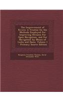 The Improvement of Rivers: A Treatise on the Methods Employed for Improving Streams for Open Navigation, and for Navigation by Means of Locks and