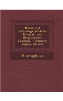 Neues Und Wohleingerichtetes Mineral- Und Bergwercks-Lexikon. - Primary Source Edition