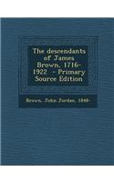 The Descendants of James Brown, 1716-1922 - Primary Source Edition