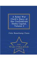 Rebel War Clerk's Diary at the Confederate States Capital, Volume 2 - War College Series