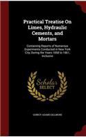 Practical Treatise On Limes, Hydraulic Cements, and Mortars