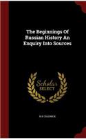 The Beginnings of Russian History an Enquiry Into Sources