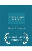 Three Times and Out - Scholar's Choice Edition