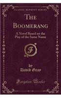 The Boomerang: A Novel Based on the Play of the Same Name (Classic Reprint)