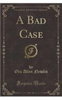 A Bad Case (Classic Reprint)