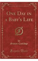 One Day in a Baby's Life (Classic Reprint): (English)