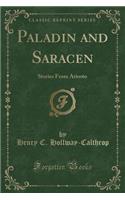 Paladin and Saracen: Stories from Ariosto (Classic Reprint)