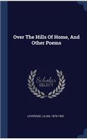 Over The Hills Of Home, And Other Poems