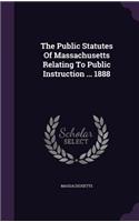 The Public Statutes Of Massachusetts Relating To Public Instruction ... 1888