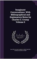 Imaginary Conversations. With Bibliographical and Explanatory Notes by Charles G. Crump Volume 5