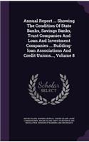Annual Report ... Showing the Condition of State Banks, Savings Banks, Trust Companies and Loan and Investment Companies ... Building-Loan Associations and Credit Unions..., Volume 8