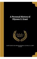 A Personal History of Ulysses S. Grant