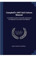 Campbell's 1907 Soil Culture Manual: A Complete Guide to Scientific Agriculture As Adapted to the Semi-Arid Regions