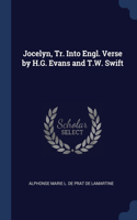 Jocelyn, Tr. Into Engl. Verse by H.G. Evans and T.W. Swift