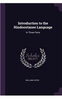 Introduction to the Hindoostanee Language: In Three Parts