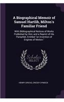 A Biographical Memoir of Samuel Hartlib, Milton's Familiar Friend