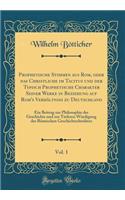 Prophetische Stimmen aus Rom, oder das Christliche im Tacitus und der Typisch Prophetische Charakter Seiner Werke in Beziehung auf Rom's Verhältniss zu Deutschland, Vol. 1: Ein Beitrag zur Philosophie der Geschichte und zur Tieferen Würdigung des R