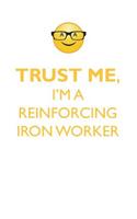 Trust Me, I'm a Reinforcing Iron Worker Affirmations Workbook Positive Affirmations Workbook. Includes: Mentoring Questions, Guidance, Supporting You.