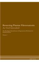 Reversing Plantar Fibromatosis: As God Intended The Raw Vegan Plant-Based Detoxification & Regeneration Workbook for Healing Patients. Volume 1