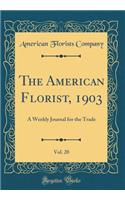 The American Florist, 1903, Vol. 20: A Weekly Journal for the Trade (Classic Reprint)