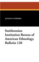 Smithsonian Institution Bureau of American Ethnology, Bulletin 120