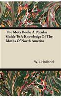 The Moth Book; A Popular Guide to a Knowledge of the Moths of North America