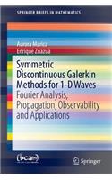 Symmetric Discontinuous Galerkin Methods for 1-D Waves: Fourier Analysis, Propagation, Observability and Applications(SpringerBriefs in Mathematics)