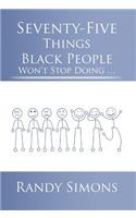 Seventy-Five Things Black People Won't Stop Doing ...