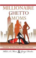 Millionaire Ghetto Moms: Hustling Is Not Just a Man's Game