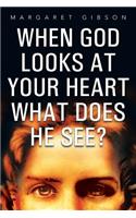 When God Looks at Your Heart What Does He See?